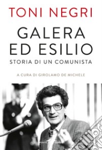 Galera ed esilio: Storia di un comunista. E-book. Formato PDF ebook di Girolamo De Michele