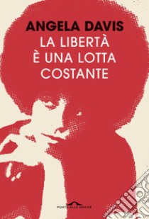 La libertà è una lotta costante: Ferguson, la Palestina e le basi per un movimento. E-book. Formato PDF ebook di Angela Davis