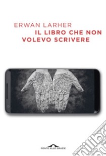 Il libro che non volevo scrivere. E-book. Formato EPUB ebook di Erwan Larher