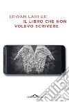 Il libro che non volevo scrivere. E-book. Formato EPUB ebook