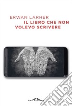 Il libro che non volevo scrivere. E-book. Formato PDF ebook