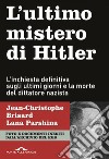 L'ultimo mistero di Hitler: L'inchiesta definitiva sugli ultimi giorni e la morte del dittatore nazista. E-book. Formato EPUB ebook