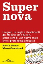 Supernova: I segreti, le bugie e i tradimenti del MoVimento 5 Stelle: storia vera di una nuova casta che si pretendeva anticasta. E-book. Formato EPUB ebook