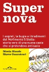 Supernova: I segreti, le bugie e i tradimenti del MoVimento 5 Stelle: storia vera di una nuova casta che si pretendeva anticasta. E-book. Formato EPUB ebook di Nicola Biondo