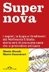 Supernova: I segreti, le bugie e i tradimenti del MoVimento 5 Stelle: storia vera di una nuova casta che si pretendeva anticasta. E-book. Formato PDF ebook