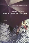 Una stagione incerta. E-book. Formato PDF ebook di Elda Lanza