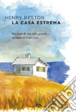 La casa estrema: Un anno di vita sulla grande spiaggia di Cape Cod. E-book. Formato EPUB ebook