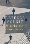 Storia del camminare. E-book. Formato EPUB ebook di Rebecca Solnit