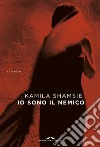 Io sono il nemico. E-book. Formato EPUB ebook di Kamila Shamsie