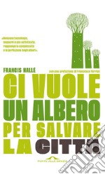 Ci vuole un albero per salvare la città: Un manifesto per i politici e gli amministratori pubblici. E-book. Formato EPUB ebook