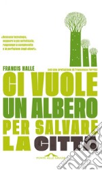 Ci vuole un albero per salvare la città: Un manifesto per i politici e gli amministratori pubblici. E-book. Formato PDF ebook