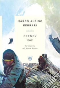 Frêney 1961: La tempesta sul Monte Bianco. E-book. Formato EPUB ebook di Marco Albino Ferrari