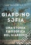 Giardinosofía: Una storia filosofica del giardino. E-book. Formato EPUB ebook