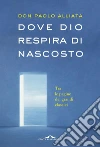 Dove Dio respira di nascosto. E-book. Formato EPUB ebook