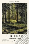 Thoreau: Vivere una vita filosofica. E-book. Formato EPUB ebook di Michel Onfray