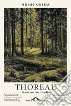 Thoreau: Vivere una vita filosofica. E-book. Formato PDF ebook di Michel Onfray
