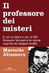 Il  professore dei misteri: E con lo Stato e con le BR: Giovanni Senzani e la storia segreta del doppio livello. E-book. Formato EPUB ebook