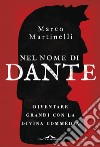 Nel nome di Dante: Diventare grandi con la Divina Commedia. E-book. Formato PDF ebook di Marco Martinelli