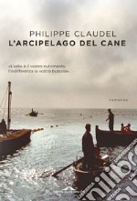 L'arcipelago del Cane: L'odio è il vostro nutrimento, l'indifferenza la vostra bussola. E-book. Formato EPUB ebook