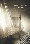 Gina: Diario di un addio. E-book. Formato EPUB ebook di Marco Aime
