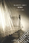 Gina: Diario di un addio. E-book. Formato PDF ebook di Marco Aime