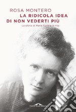 La ridicola idea di non vederti più: La storia di Marie Curie e la mia. E-book. Formato EPUB
