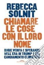 Chiamare le cose con il loro nome: Bugie, verità e speranze nell'era di Trump e del cambiamento climatico. E-book. Formato EPUB ebook