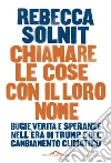 Chiamare le cose con il loro nome: Bugie, verità e speranze nell'era di Trump e del cambiamento climatico. E-book. Formato EPUB ebook