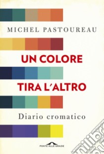 Un colore tira l'altro: Diario cromatico. E-book. Formato EPUB ebook di Michel Pastoureau