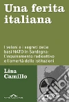 Una ferita italiana: I veleni e i segreti delle basi NATO in Sardegna: l'inquinamento radioattivo e l'omertà delle istituzioni. E-book. Formato PDF ebook di Lisa Camillo