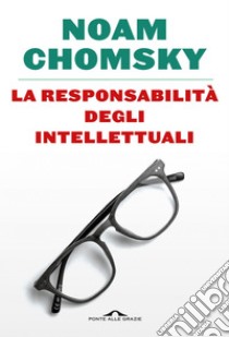 La responsabilità degli intellettuali. E-book. Formato PDF ebook di Noam Chomsky