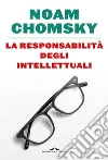 La responsabilità degli intellettuali. E-book. Formato PDF ebook di Noam Chomsky