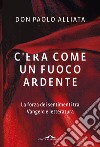 C'era come un fuoco ardente: La forza dei sentimenti tra Vangelo e letteratura. E-book. Formato PDF ebook di Paolo Alliata