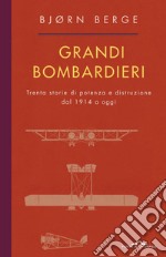 Grandi bombardieri: Trenta storie di potenza e distruzione dal 1914 a oggi. E-book. Formato EPUB ebook