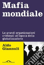 Mafia mondiale: Le grandi organizzazioni criminali all’epoca della globalizzazione. E-book. Formato EPUB