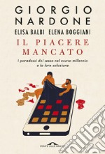 Il piacere mancato: I paradossi del sesso nel nuovo millennio e la loro soluzione. E-book. Formato EPUB ebook