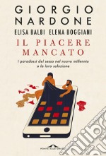 Il piacere mancato: I paradossi del sesso nel nuovo millennio e la loro soluzione. E-book. Formato PDF ebook