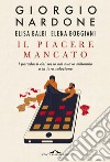 Il piacere mancato: I paradossi del sesso nel nuovo millennio e la loro soluzione. E-book. Formato PDF ebook