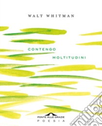 Contengo moltitudini. E-book. Formato EPUB ebook di Walt Whitman
