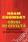 Crisi di civiltà: Pandemia e capitalismo. E-book. Formato PDF ebook di Noam Chomsky
