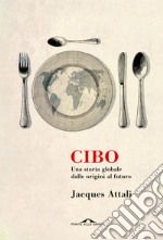 Cibo: Una storia globale dalle origini al futuro. E-book. Formato EPUB ebook