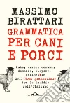 Grammatica per cani e porci. E-book. Formato EPUB ebook di Massimo Birattari