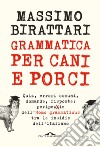 Grammatica per cani e porci. E-book. Formato PDF ebook di Massimo Birattari
