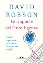 Le trappole dell'intelligenza: Perché le persone intelligenti fanno errori stupidi. E-book. Formato EPUB