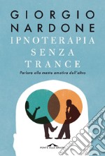 Ipnoterapia senza trance: Parlare alla mente emotiva dell'altro. E-book. Formato EPUB ebook