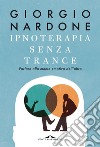 Ipnoterapia senza trance: Parlare alla mente emotiva dell'altro. E-book. Formato EPUB ebook
