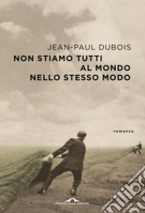 Non stiamo tutti al mondo nello stesso modo. E-book. Formato PDF ebook di Jean-Paul Dubois