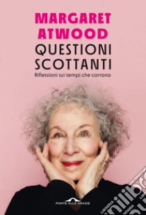 Questioni scottanti: Riflessioni sui tempi che corrono. E-book. Formato EPUB ebook di Margaret Atwood