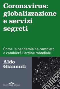 Coronavirus: globalizzazione e servizi segreti: Come la pandemia ha cambiato e cambierà l'ordine mondiale. E-book. Formato EPUB ebook di Aldo Giannuli