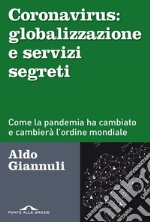 Coronavirus: globalizzazione e servizi segreti: Come la pandemia ha cambiato e cambierà l'ordine mondiale. E-book. Formato PDF ebook